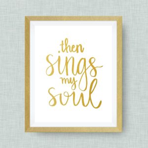 then sings my soul - hand drawn - option of gold foil print - 8x10 ink